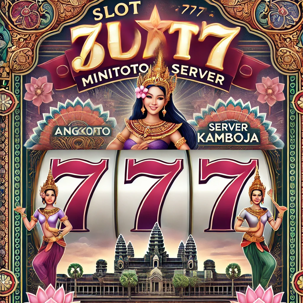 Slot 777 Minitoto Server Kamboja Slot Gacor dengan Sentuhan Budaya Eksotis